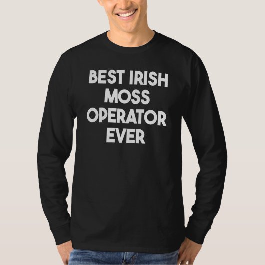 Best Irish Moss Operator Ever T-shirt (Voorkant)