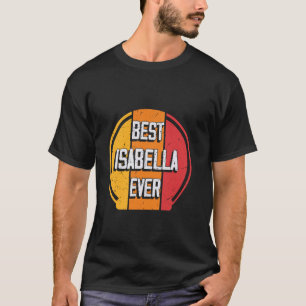 Best Isabella Ever - Funny Isabella Name T-shirt