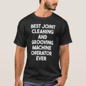 Best Joint Cleaning and Grooving Machine Operator T-shirt (Voorkant)