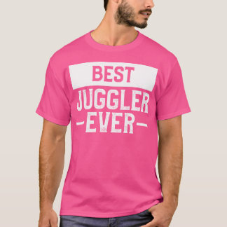 Best Juggler Ever Juggling Circus Lover T-shirt