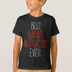Best Karate Instructor Ever Martial Arts Teacher S T-shirt