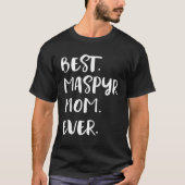 Best Maspyr Mom Ever T-shirt (Voorkant)