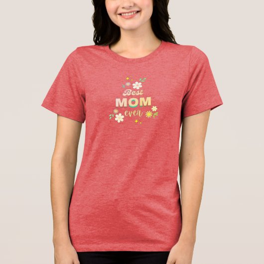 “Best Mom Ever” Floral T-Shirt – Gift for Moms (Voorkant)