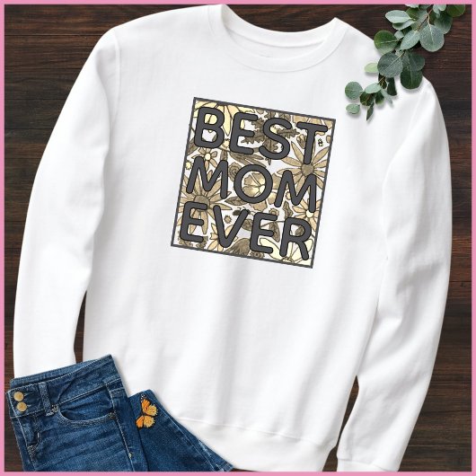 Best Mom Ever Hand Drawn Floral Quote Trui
