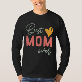 Best Mom Ever  Mother s Day T-shirt