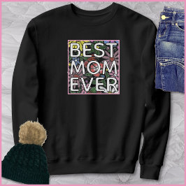 Best Mom Ever Quote Colorful Floral Art Trui