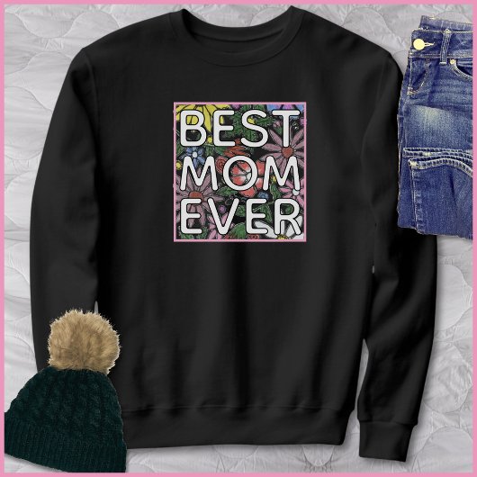 Best Mom Ever Quote Colorful Floral Art Trui