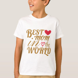 Best Mom in The World T-Shirt –  Gift for Mother's