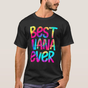 Best Nana Ever Tie Dye Moederdag moeders Vrouwen T-shirt