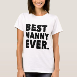 Best Nanny Ever. T-shirt