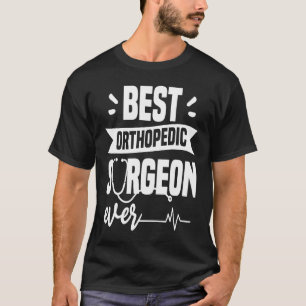 Best Orthopedisch chirurg Ever Orthopedist Doctor T-shirt