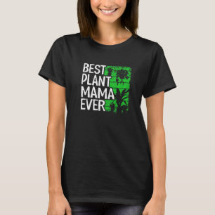 Best Plant Mama Ever Garden Landscaper mama Garden T-shirt
