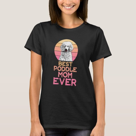Best Poodle Mom Ever Cute Poodle T-shirt (Voorkant)