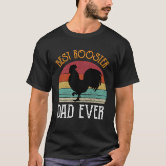 Best Rooster Daddy Ever chickens Hen farmer T-shirt