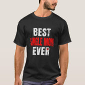 Best Single Mom Ever Valentines Day Single Mom Mot T-shirt (Voorkant)
