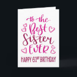 Best Sister Ever 61st Birthday Typography in Pink Kaart<br><div class="desc">Eenvoudige maar gedurfde typografie in roze tinten om je beste zus ooit een gelukkige 61ste verjaardag te wensen. © Ness Nordberg</div>