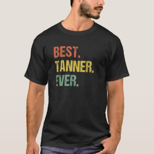 Best Tanner Ever Retro Name Humor Nickname T-shirt