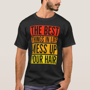 Best Things In Life Mess Up Your Hair Utv Sxs T-shirt