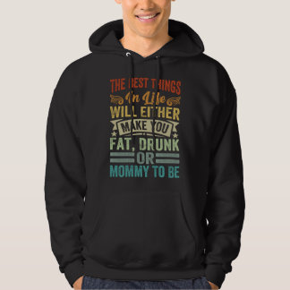 Best Things In Life Will Make You Fat Drunk Or Mom Hoodie