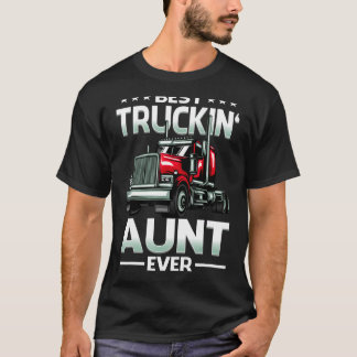 Best Truckin' Aunt Ever Big Rig Trucker Father's D T-shirt