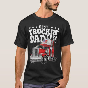 Best Truckin Dad Ever Big Rig Trucker Father's Day T-shirt