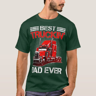 Best Truckin Dad Ever Big Rig Trucker Father's Day T-shirt