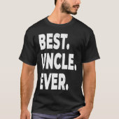 Best Uncle Ever For Uncle Uncle T-shirt (Voorkant)