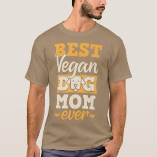 Best Vegan Dog Mam Ever Ethical Pro Vegan Advocate T-shirt