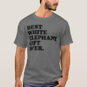 Best White Elephant Gift Ever Funny White Elephant T-shirt (Voorkant)
