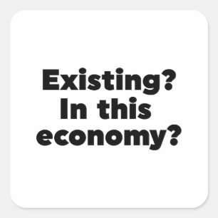 Bestaande? In deze economie? Vierkante Sticker