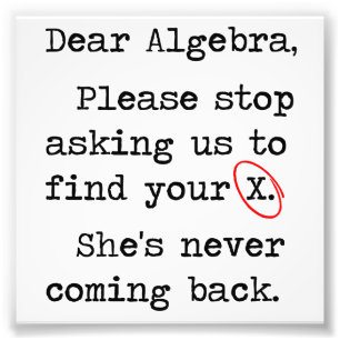 Beste Algebra, alsjeblieft, stop met ons vragen om Foto Afdruk