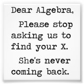 Beste Algebra, alsjeblieft, stop met ons vragen om Foto Afdruk (Voorkant)