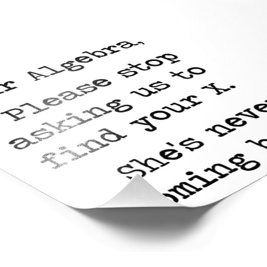 Beste Algebra, alsjeblieft, stop met ons vragen om Foto Afdruk (Hoek)