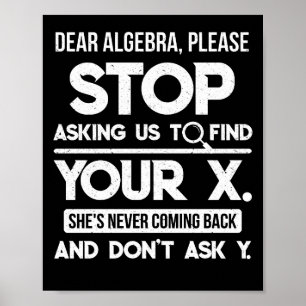 Beste Algebra, alsjeblieft, stop met ons vragen om Poster