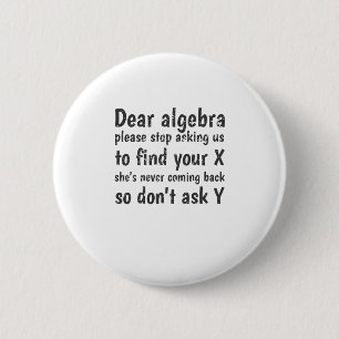 Beste Algebra, hou op ons te vragen om je X te vin Ronde Button 5,7 Cm