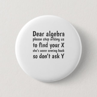 Beste Algebra, hou op ons te vragen om je X te vin Ronde Button 5,7 Cm