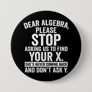 Beste Algebra, hou op ons te vragen om jouw X te v Ronde Button 7,6 Cm