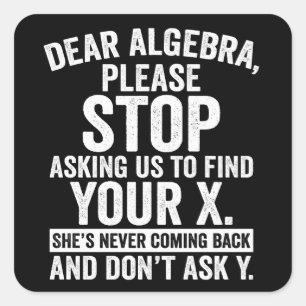 Beste Algebra, hou op ons te vragen om jouw X te v Vierkante Sticker
