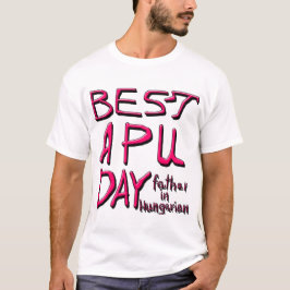 BESTE APU DAG, VADER IN HONGARIJE 2 T-SHIRT
