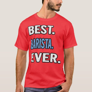 Beste Barista Ever Birthday Gift Idee T-shirt