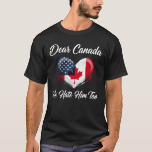Beste Canada, we haten hem om politiek te troeven T-shirt