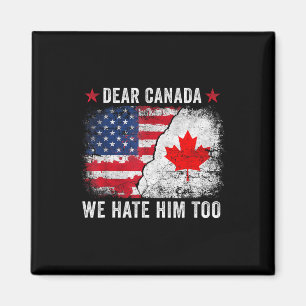 Beste Canada, we haten hem ook - anti Donald Trump Magneet