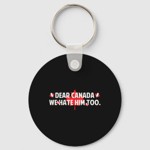 Beste Canada, we haten hem te anti Trump grappige  Sleutelhanger