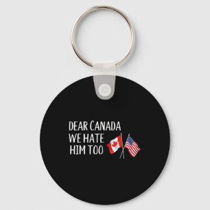 Beste Canada, we haten hem te anti Trump grappige  Sleutelhanger