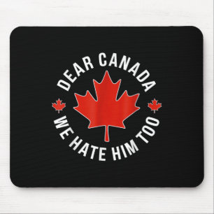Beste Canada, we haten hem te anti Trump politieke Muismat
