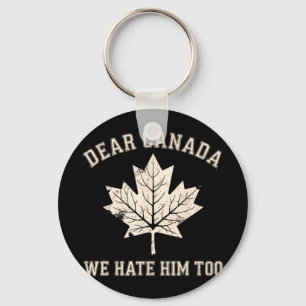 Beste Canada, we haten hem te anti-Trump politieke Sleutelhanger