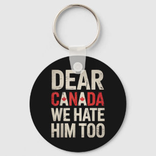 Beste Canada, we haten hem te anti-Trump politieke Sleutelhanger