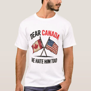 Beste Canada, we haten hem te grappig politiek T-shirt