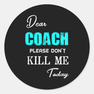 Beste Coach, dood me vandaag alsjeblieft niet Grap Ronde Sticker