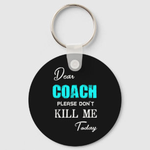Beste Coach, dood me vandaag alsjeblieft niet Grap Sleutelhanger